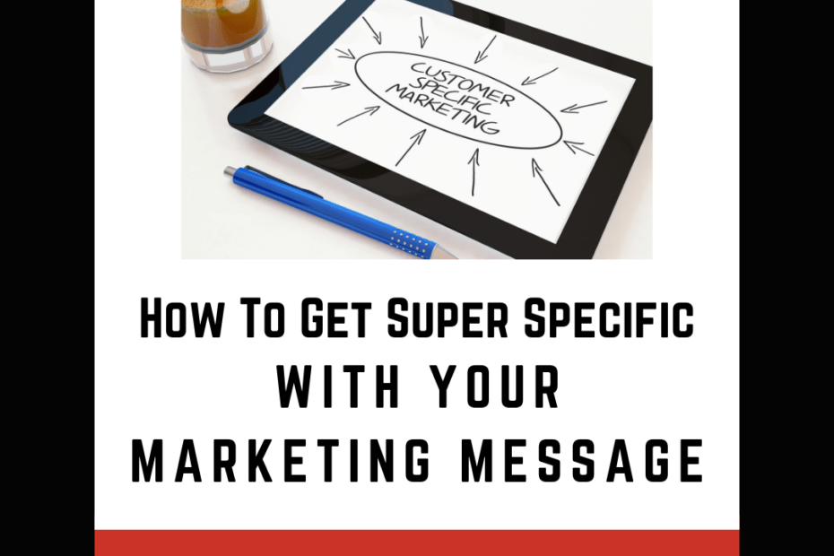 how to get super specific with your marketing message