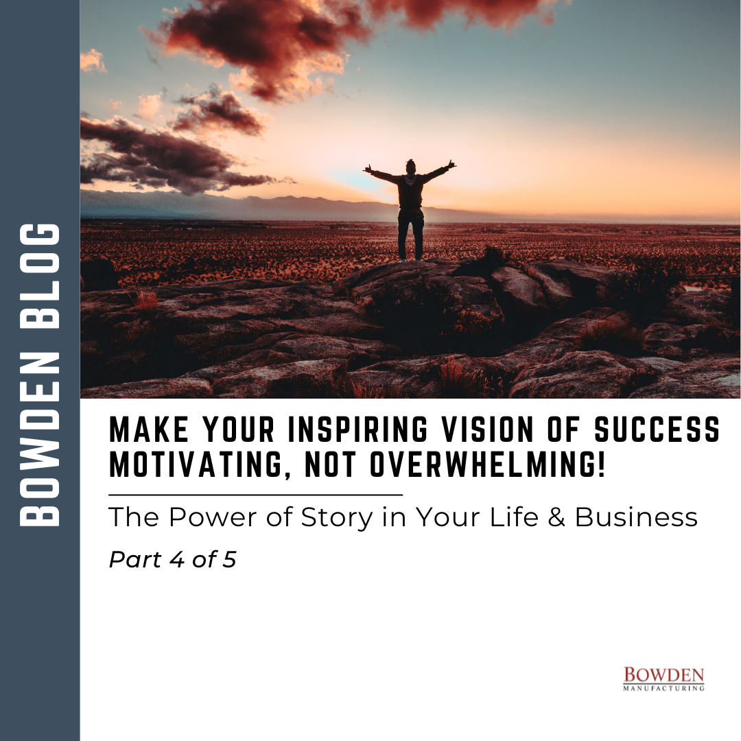The Power of Story Make Your Inspiring Vision of Success Motivating, Not Overwhelming!